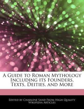 Paperback A Guide to Roman Mythology Including Its Founders, Texts, Deities, and More Book