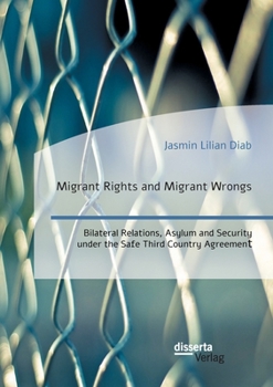Paperback Migrant Rights and Migrant Wrongs. Bilateral Relations, Asylum and Security under the Safe Third Country Agreement Book