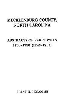 Paperback Mecklenburg County, North Carolina. Abstracts of Early Wills, 1763-1790 (1749-1790) Book