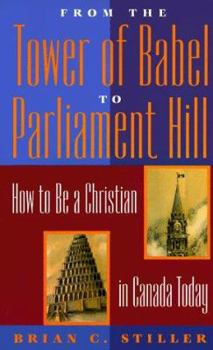 Paperback From the Tower of Babel to Parliament Hill: How to Be a Christian in Canada Today Book