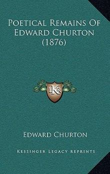 Paperback Poetical Remains Of Edward Churton (1876) Book