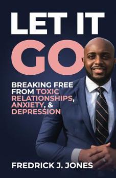 Paperback Let It Go: Breaking Free from Toxic Relationships, Anxiety, & Depression Book