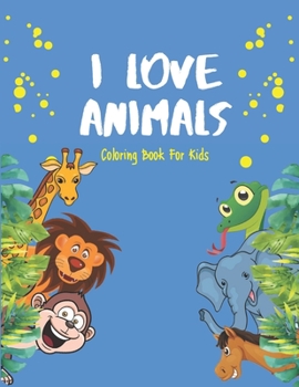 Paperback I Love Animals - Coloring Books For Kids: Every Child Is An Artist Book