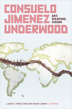 Paperback Consuelo Jimenez Underwood: Art, Weaving, Vision Book