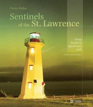 Hardcover Sentinels of the St. Lawrence: Along Quebec's Lighthouse Trail Book