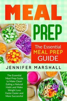 Paperback Meal Prep: The Essential Meal Prep Guide to Make Clean Eating a Natural Habit and Make Weight Loss Faster Easier and More Success Book