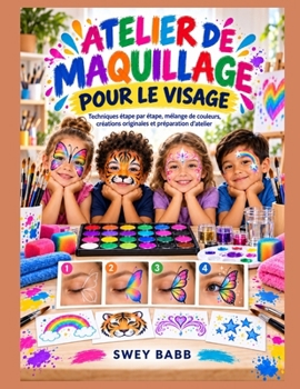 ATELIER DE MAQUILLAGE POUR LE VISAGE: Techniques étape par étape, mélange de couleurs, créations originales et préparation d'atelier (French Edition)