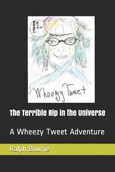 Paperback The Terrible Rip in the Universe: A Wheezy Tweet Adventure Book