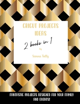 Paperback Cricut Project Ideas 2 Books in 1: Fantastic Projects Designed For Your family and Events! Book