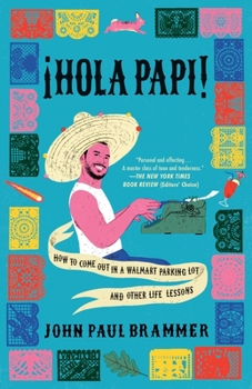 Hardcover Hola Papi: How to Come Out in a Walmart Parking Lot and Other Life Lessons Book