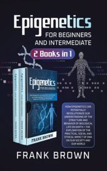 Hardcover Epigenetics for Beginners and Intermediate (2 Books in 1): How Epigenetics can potentially revolutionize our understanding of the structure and behavi Book