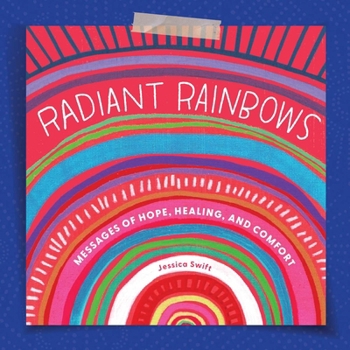 Hardcover Radiant Rainbows: Messages of Hope, Healing, and Comfort Book