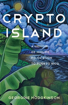 Crypto Island: A Memoir of Midlife Relocation to Puerto Rico