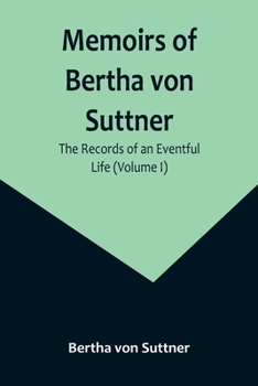 Paperback Memoirs of Bertha von Suttner: The Records of an Eventful Life (Volume I) Book