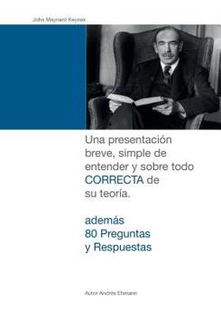 Paperback John Maynard Keynes: Una presentación breve, simple de entender y sobre todo CORRECTA de su teoría. [Spanish] Book