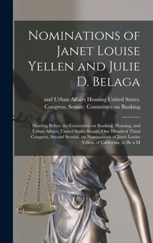 Hardcover Nominations of Janet Louise Yellen and Julie D. Belaga: Hearing Before the Committee on Banking, Housing, and Urban Affairs, United States Senate, One Book