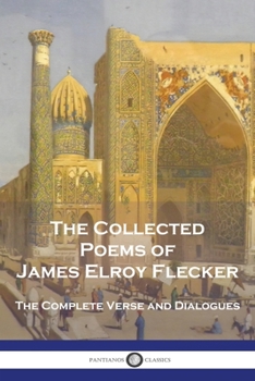 Paperback The Collected Poems of James Elroy Flecker: The Complete Verse and Dialogues Book