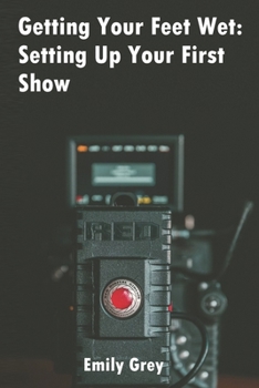 Paperback Getting Your Feet Wet: Setting Up Your First Show: Cam Modeling Book