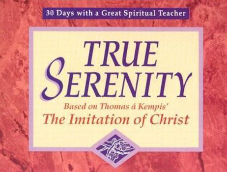 Paperback True Serenity: Based on Thomas a Kempis' the Iimitation of Christ Book