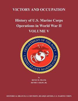 History of U. S. Marine Corps Operations in World War II. Vol. V. Victory & Occupation. - Book #5 of the History Of U.S. Marine Corps Operations In World War II