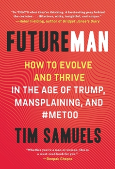 Hardcover Future Man: How to Evolve and Thrive in the Age of Trump, Mansplaining, and #Metoo Book