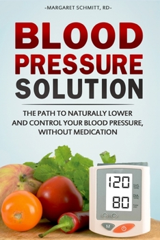 Paperback Blood Pressure Solution: The Path to Naturally Lower and Control your Blood Pressure, Without Medication Book