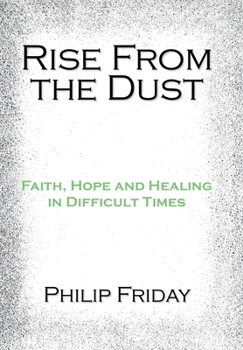 Hardcover Rise from the Dust: Faith, Hope and Healing in Difficult Times Book