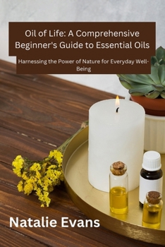 Paperback Oil Of Life: Harnessing the Power of Nature for Everydey Well-Being Book