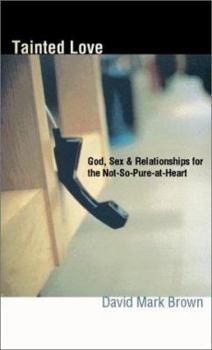 Paperback Tainted Love: God, Sex & Relationships for the Not-So-Pure-At-Heart Book