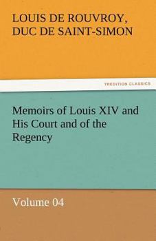 Paperback Memoirs of Louis XIV and His Court and of the Regency - Volume 04 Book
