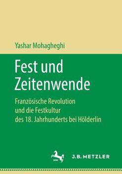 Fest und Zeitenwende : Franz?sische Revolution und Die Festkultur des 18. Jahrhunderts Bei H?lderlin