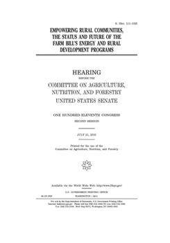 Paperback Empowering rural communities, the status and future of the farm bill's energy and rural development programs Book