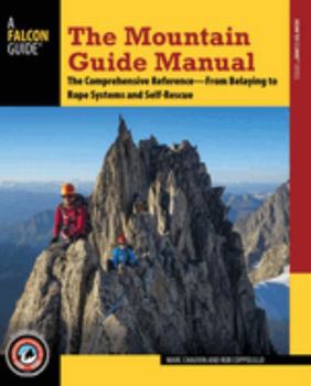 Paperback The Mountain Guide Manual: The Comprehensive Reference--From Belaying to Rope Systems and Self-Rescue Book