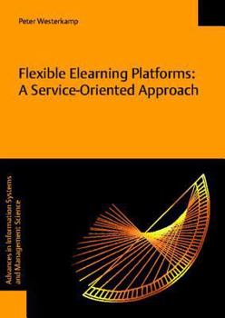 Paperback Flexible Elearning Platforms: A Service-Oriented Approach Book