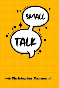 Paperback Small Talk: Relationship building and the art of persuasion. How to Confide in People, Calm Your Nerves, and Boost Your Charm (202 Book