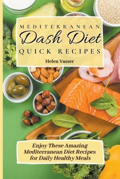 Paperback Mediterranean Dash Diet Quick Recipes: Enjoy these Amazing Mediterranean Diet Recipes for Daily Healthy Meals Book