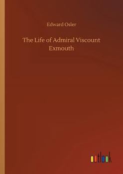 Paperback The Life of Admiral Viscount Exmouth Book