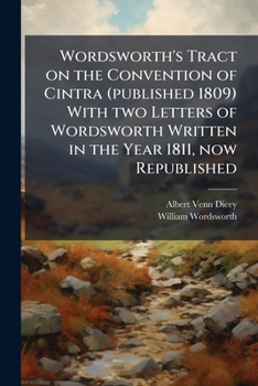 Paperback Wordsworth's Tract on the Convention of Cintra (published 1809) With two Letters of Wordsworth Written in the Year 1811, now Republished Book