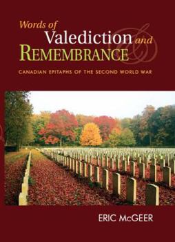 Hardcover Words of Valediction and Remembrance: Canadian Epitaphs of the Second World War Book