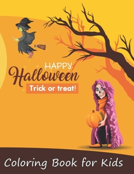 Happy Halloween Trick or Treat! Coloring Book for Kids: A huge collection of Coloring Pages with funny Spooky and Scary characters such as Witches Brew, Skeleton, Spider, Bat and many more.