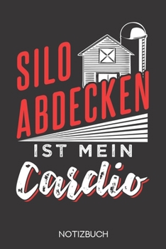 Silo abdecken ist mein Cardio!: Notizbuch mit 120 Karierten Seiten im Format A5 (6x9 Zoll) (German Edition)