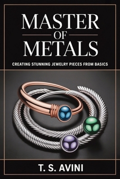 Master of Metals: Creating Stunning Jewelry Pieces from Basics