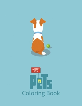 Secret Life of Pets Coloring Book: Coloring Book for Kids and Adults with Fun, Easy, and Relaxing Coloring Pages (Coloring Books for Adults and Kids 2-4 4-8 8-12+)