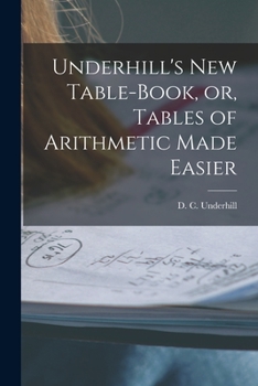 Paperback Underhill's New Table-book, or, Tables of Arithmetic Made Easier [microform] Book