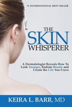 Paperback The Skin Whisperer: A Dermatologist Reveals How to Look Younger, Radiate Beauty and Live the Life You Crave Book