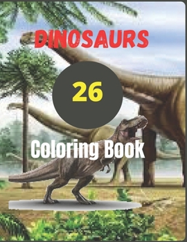 Paperback 26 Dinosaurs Coloring Book: dinosaur coloring books for kids ages 4-8 Book