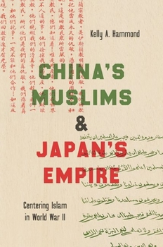 Paperback China's Muslims and Japan's Empire: Centering Islam in World War II Book