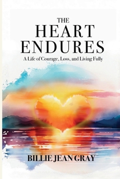 The Heart Endures: A Memoir of Love, Loss, Resilience, and Hope