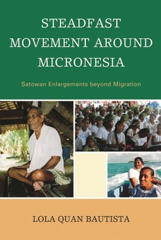 Hardcover Steadfast Movement Around Micronesia: Satowan Enlargements Beyond Migration Book