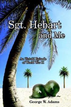 Paperback Sgt. Hebart and Me: An Untold Episode of World War II Book